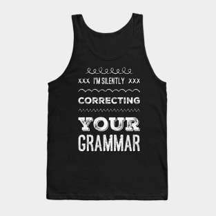 I'm silently correcting your grammar funny sarcastic sayings and quotes Tank Top